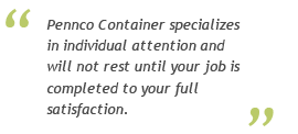 Pennco Container specializes in individual attention.